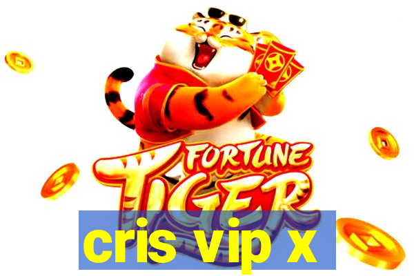 cris vip x